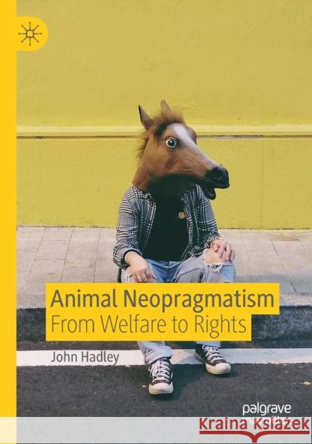 Animal Neopragmatism: From Welfare to Rights Hadley, John 9783030259822 Springer International Publishing - książka