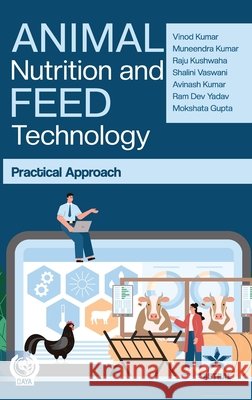 Animal Nutrition and Feed Technology: Practical Approach Vinod Kumar, Muneendra Kumar Raju Ku 9789371705875 Daya Pub. House - książka