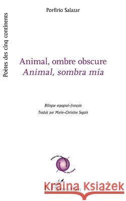 Animal, ombre obscure: Animal, sombra mia Bilingue espagnol-français Seguin Marie-Christine, Salazar Porfirio 9782343209579 Editions L'Harmattan - książka