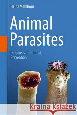 Animal Parasites: Diagnosis, Treatment, Prevention Mehlhorn, Heinz 9783319464022 Springer - książka