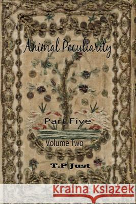 Animal Peculiarity volume 2 part 5 Just, T. P. 9781494794200 Createspace - książka