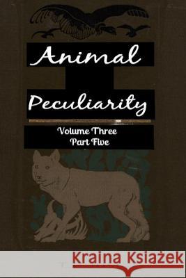 Animal Peculiarity volume 3 part 5 Just, T. P. 9781494799991 Createspace - książka