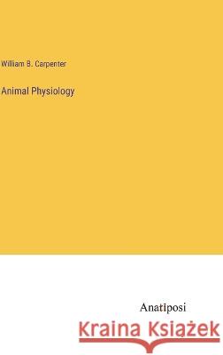Animal Physiology William B. Carpenter 9783382302399 Anatiposi Verlag - książka