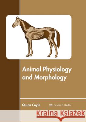 Animal Physiology and Morphology Quinn Coyle 9781635490275 Larsen and Keller Education - książka