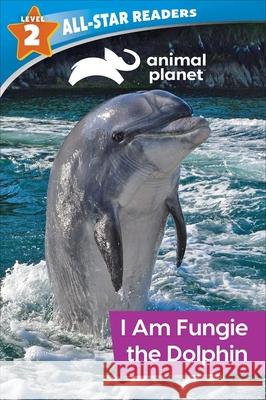 Animal Planet All-Star Readers: I Am Fungie the Dolphin Level 2 (Library Binding) Royce, Brenda Scott 9781645177678 Silver Dolphin Books - książka