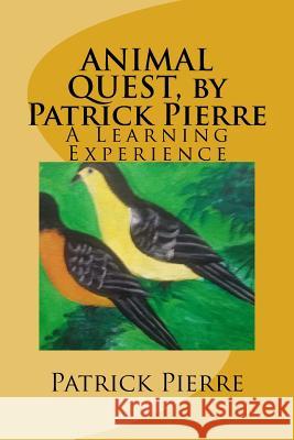 ANIMAL QUEST, by Patrick Pierre: A Learning Experience Pierre, Patrick 9781544711539 Createspace Independent Publishing Platform - książka