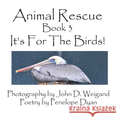 Animal Rescue, Book 3, It's for the Birds! Penelope Dyan John D. Weigand 9781935118879 Bellissima Publishing - książka