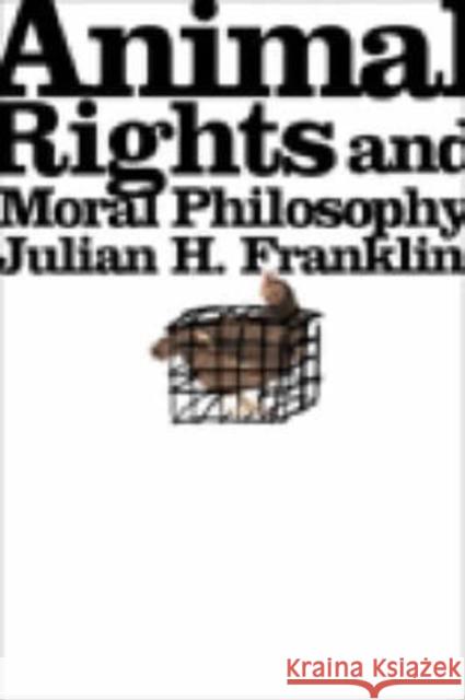 Animal Rights and Moral Philosophy Julian H. Franklin 9780231134231  - książka