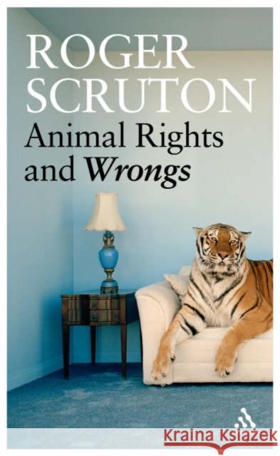 Animal Rights and Wrongs Sir Roger Scruton 9780826494047 Bloomsbury Publishing PLC - książka