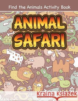 Animal Safari: Find the Animals Activity Book Jupiter Kids 9781683261827 Jupiter Kids - książka