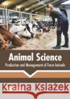 Animal Science: Production and Management of Farm Animals Ashlie Archer 9781641162449 Callisto Reference