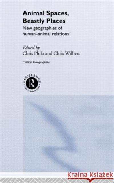 Animal Spaces, Beastly Places: New Geographies of Human--Animal Relations Philo, Chris 9780415198462 Routledge - książka