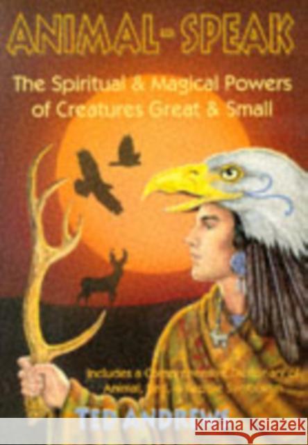 Animal Speak: The Spiritual & Magical Powers of Creatures Great and Small Andrews, Ted 9780875420288 Llewellyn Publications,U.S. - książka