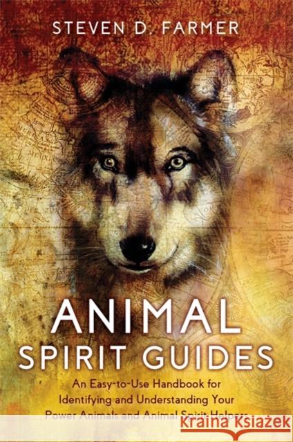 Animal Spirit Guides: An Easy-to-Use Handbook for Identifying and Understanding Your Power Animals and Animal Spirit Helpers Steven Farmer 9781788177399 Hay House UK Ltd - książka