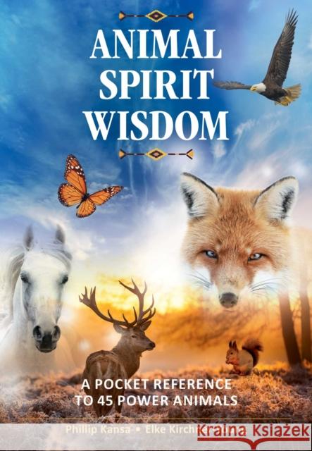 Animal Spirit Wisdom: A Pocket Reference to 45 Power Animals Phillip Kansa, Elke Kirchner-Young 9781644111154 Inner Traditions Bear and Company - książka