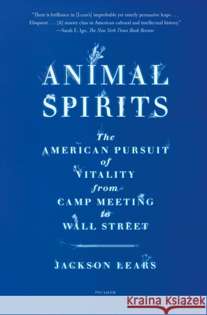 Animal Spirits: The American Pursuit of Vitality from Camp Meeting to Wall Street Jackson Lears 9781250335654 Picador - książka