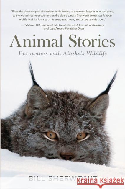 Animal Stories: Encounters with Alaska's Wildlife Bill Sherwonit 9781941821350 Alaska Northwest Books - książka