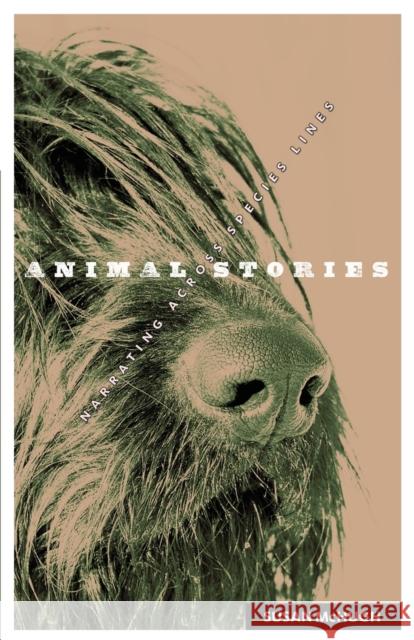 Animal Stories: Narrating across Species Lines McHugh, Susan 9780816670338 University of Minnesota Press - książka