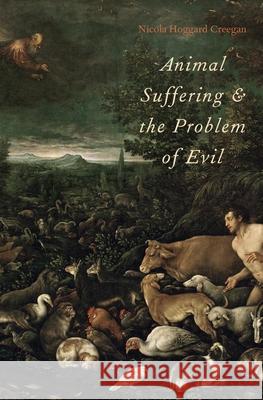 Animal Suffering and the Problem of Evil Nicola Hoggard Creegan   9780199931842 Oxford University Press Inc - książka