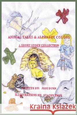 Animal Tales & Alphabet Colors Jodi Dunn 9781418424909 Authorhouse - książka