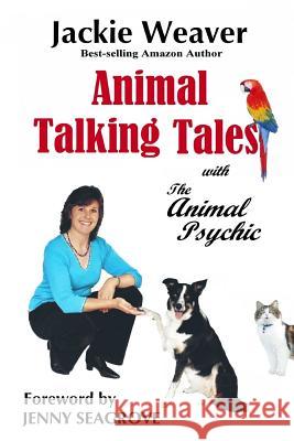 Animal Talking Tales: with The Animal Psychic Weaver, Jackie 9781478200185 Createspace - książka