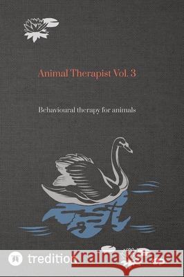 Animal Therapist Vol. 3: Behavioural therapy for animals Nico Michaelis 9783384300423 First Europe Education (Fee) - książka