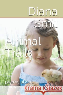 Animal Trails: poems about animals Smit, Diana 9781507797136 Createspace Independent Publishing Platform - książka