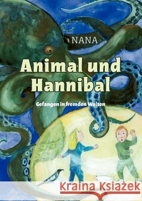 Animal und Hannibal: Gefangen in fremden Welten Nana 9783844882575 Books on Demand - książka