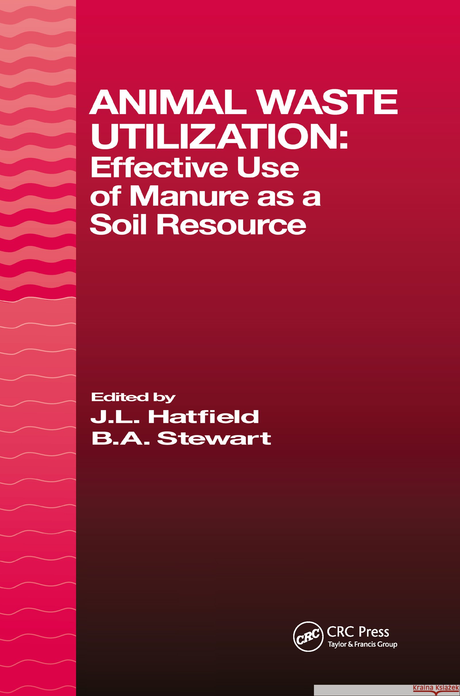 Animal Waste Utilization : Effective Use of Manure as a Soil Resource J. L. Hatfield B. A. Stewart Jerry L. Hatfield 9781575040684 CRC Press - książka