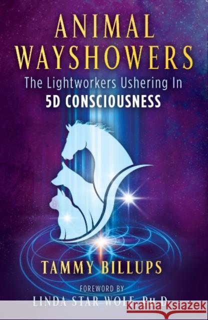 Animal Wayshowers: The Lightworkers Ushering in 5d Consciousness Billups, Tammy 9781591434436 Bear & Company - książka