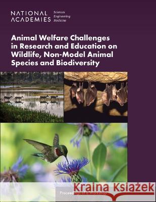 Animal Welfare Challenges in Research and Education on Wildlife, Non-Model Animal Species and Biodiversity: Proceedings of a Workshop National Academies of Sciences, Engineer Division on Earth and Life Studies Institute for Laboratory Animal Research 9780309690157 National Academies Press - książka