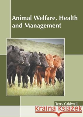 Animal Welfare, Health and Management Terry Caldwell 9781641161404 Callisto Reference - książka