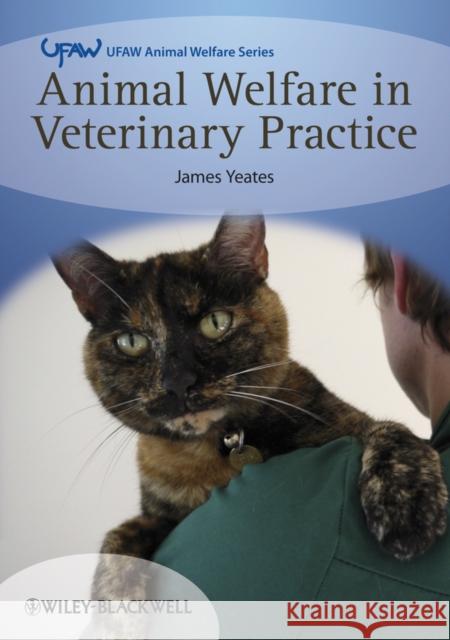 Animal Welfare in Veterinary Practice James Yeates 9781444334876  - książka