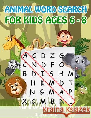 Animal Word Search for Kids Ages 6-8: 52 Best Word Search to Improve Vocabulary, Spelling, Memory and Logic Skills for Kids Jane Charis 9781688746381 Independently Published - książka