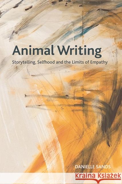 Animal Writing: Storytelling, Selfhood and the Limits of Empathy Danielle Sands 9781474439039 Edinburgh University Press - książka