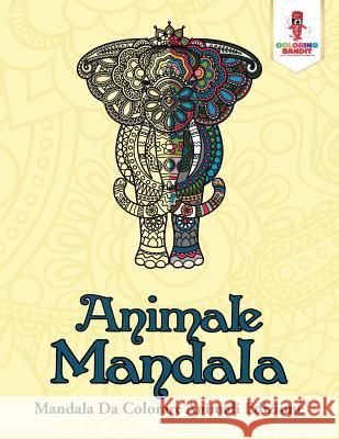 Animale Mandala: Mandala Da Colorare Animali Edizione Coloring Bandit 9780228214984 Not Avail - książka