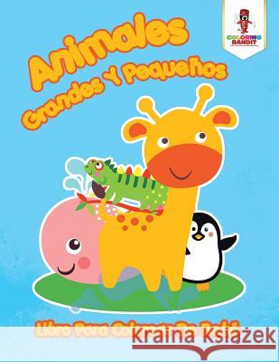 Animales Grandes Y Pequeños: Libro Para Colorear De Bebé Coloring Bandit 9780228210177 Coloring Bandit - książka