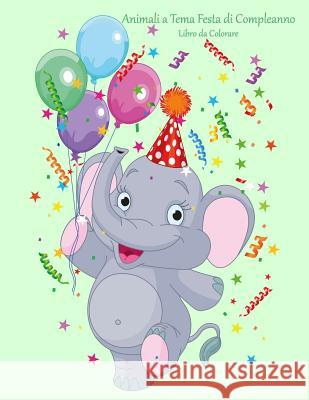 Animali a Tema Festa di Compleanno Libro da Colorare 1 Nick Snels 9781983773150 Createspace Independent Publishing Platform - książka