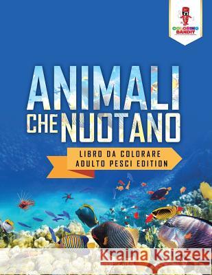 Animali Che Nuotano: Libro Da Colorare Adulto Pesci Edition Coloring Bandit 9780228213826 Coloring Bandit - książka