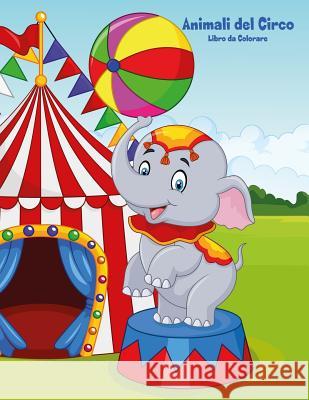 Animali del Circo Libro da Colorare 1 Nick Snels 9781983773839 Createspace Independent Publishing Platform - książka