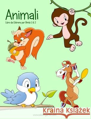 Animali Libro da Colorare per Bimbi 1 & 2 Nick Snels 9781537786155 Createspace Independent Publishing Platform - książka