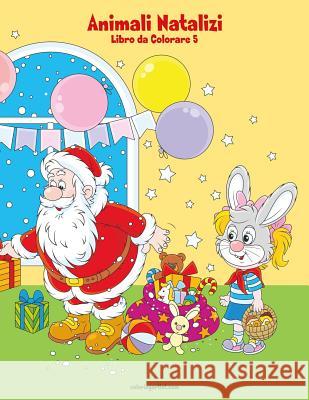 Animali Natalizi Libro da Colorare 5 Nick Snels 9781723333729 Createspace Independent Publishing Platform - książka