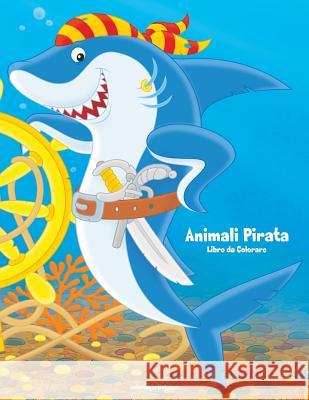 Animali Pirata Libro da Colorare 1 Nick Snels 9781983703645 Createspace Independent Publishing Platform - książka