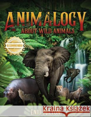 Animalogy: About Wild Animals Enid Milton, Immanuel Nicodemus 9781956017373 Workbook Press - książka