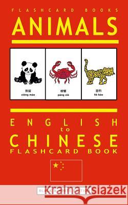 Animals - English to Chinese Flashcard Book: Black and White Edition Flashcard Books 9781544984315 Createspace Independent Publishing Platform - książka