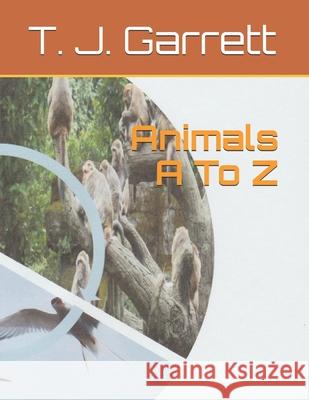 Animals A To Z T. J. Garrett 9781735714516 978-1-7357145-1-6 - książka