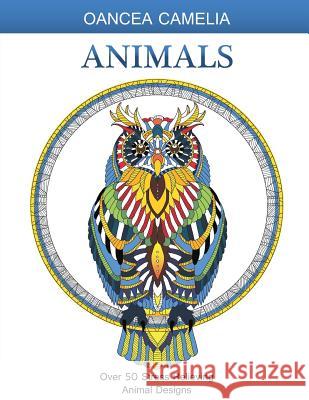 Animals: Adult Coloring Book: Over 50 Stress Relieving Animal Designs Oancea Camelia 9781532952050 Createspace Independent Publishing Platform - książka