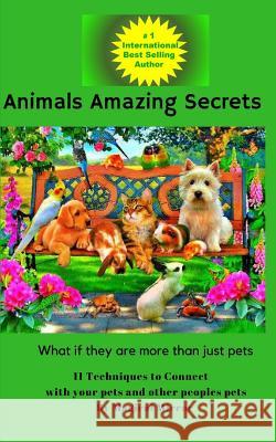 Animals Amazing Secrets: 11 Techniques to Connect with your Pets and other People's Pets Mirror M., Magical 9781978083578 Createspace Independent Publishing Platform - książka