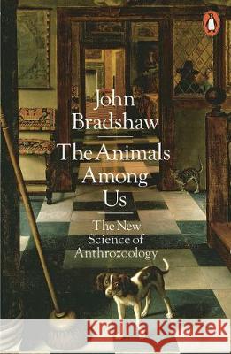 Animals Among Us The New Science of Anthrozoology Bradshaw, John 9780141980164  - książka