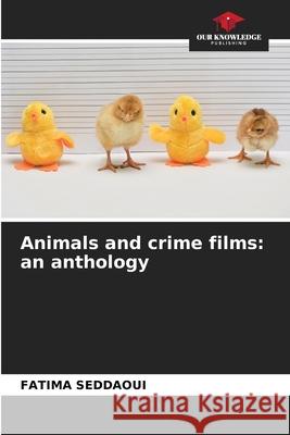 Animals and crime films: an anthology Seddaoui, Fatima 9786208805548 Our Knowledge Publishing - książka